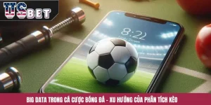 Big Data Trong Cá Cược Bóng Đá – Xu Hướng Của Phân Tích Kèo
