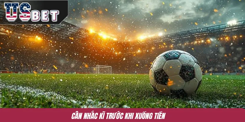 Cân nhắc kĩ trước khi xuống tiền 