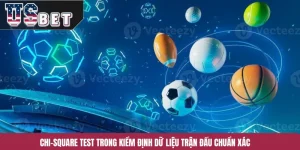 Chi-Square Test Trong Kiểm Định Dữ Liệu Trận Đấu Chuẩn Xác