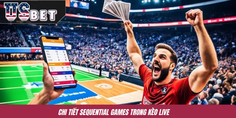 Chi tiết Sequential Games trong kèo live
