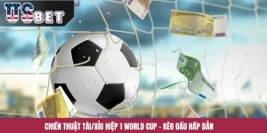 Chiến Thuật Tài/Xỉu Hiệp 1 World Cup – Kèo Đấu Hấp Dẫn