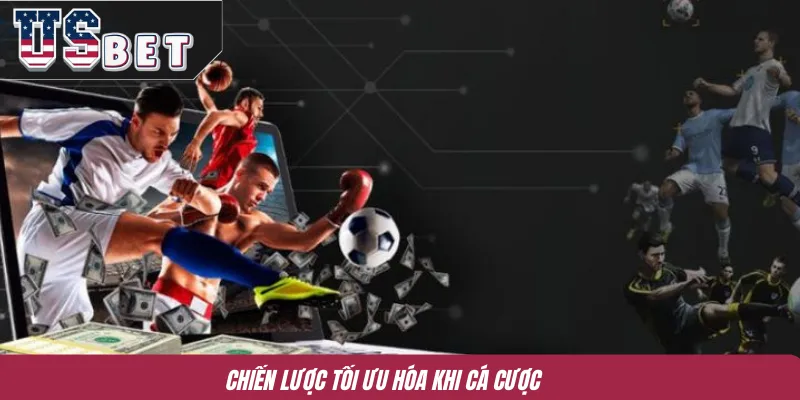 Chiến lược tối ưu hóa khi cá cược
