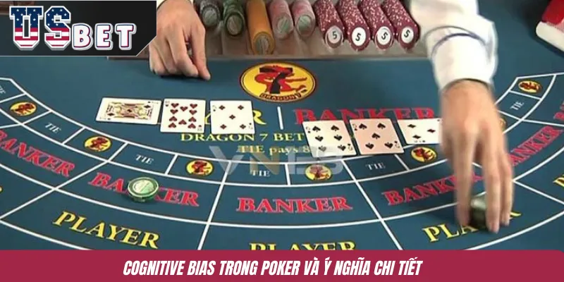 Cognitive Bias trong poker và ý nghĩa chi tiết