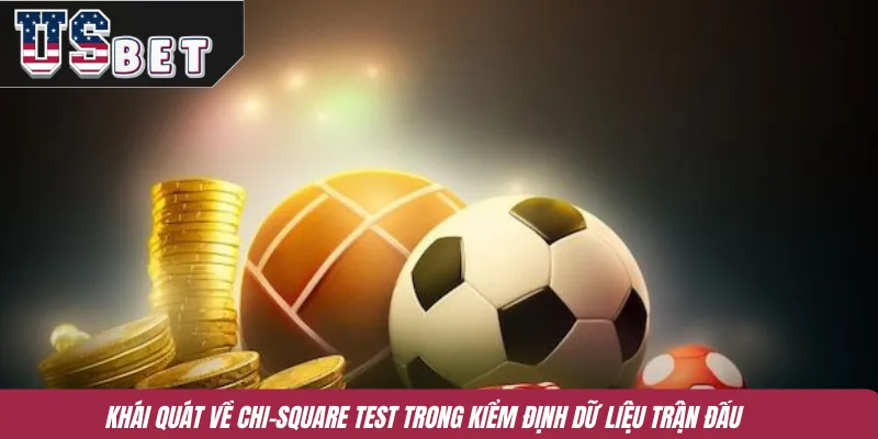 Khái quát về Chi-Square Test trong kiểm định dữ liệu trận đấu