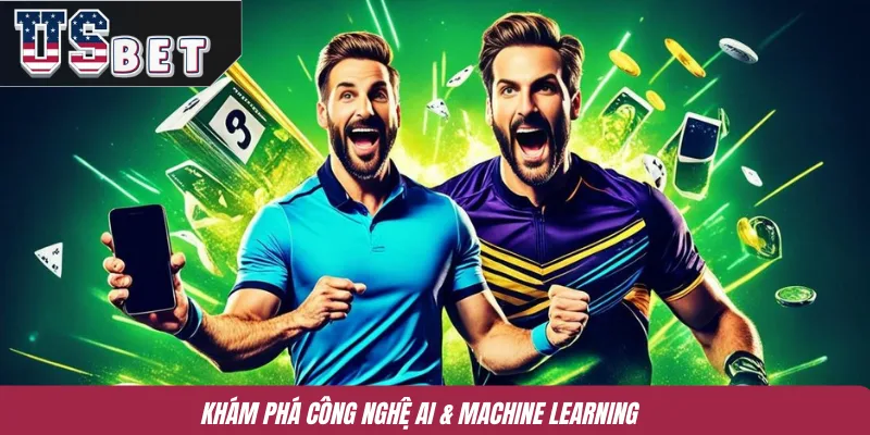 Khám phá công nghệ AI & Machine Learning