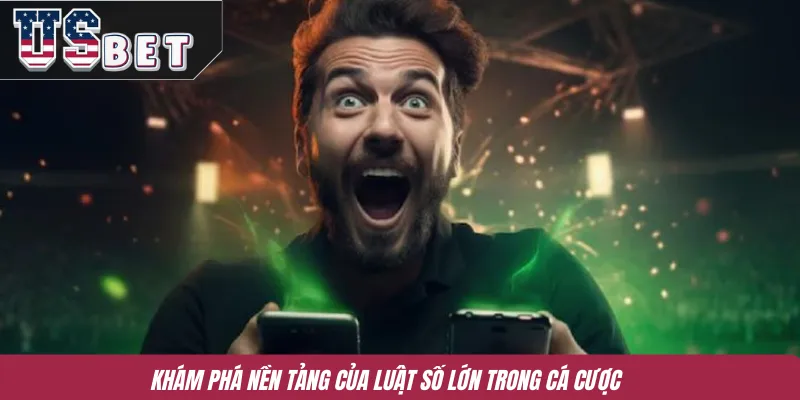 Khám phá nền tảng của luật số lớn trong cá cược