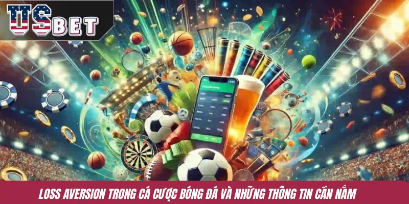 Loss Aversion trong cá cược bóng đá và những thông tin cần nắm 