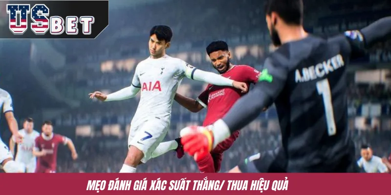 Mẹo đánh giá xác suất thắng/ thua hiệu quả 