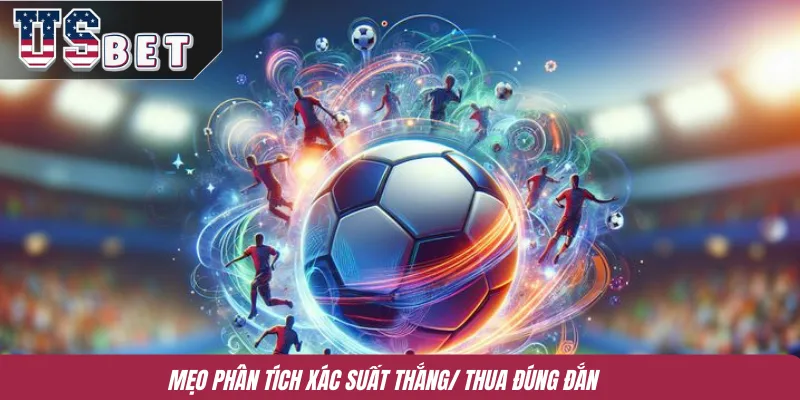 Mẹo phân tích xác suất thắng/ thua đúng đắn 