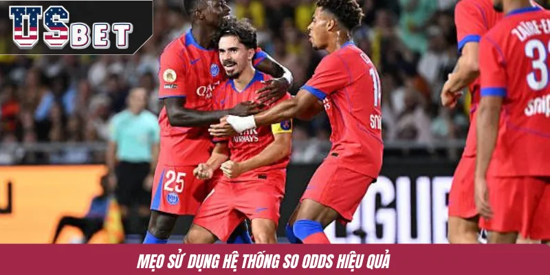 Mẹo sử dụng hệ thống so odds hiệu quả
