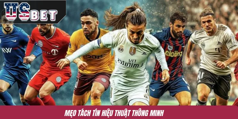 Mẹo tách tín hiệu thuật thông minh 