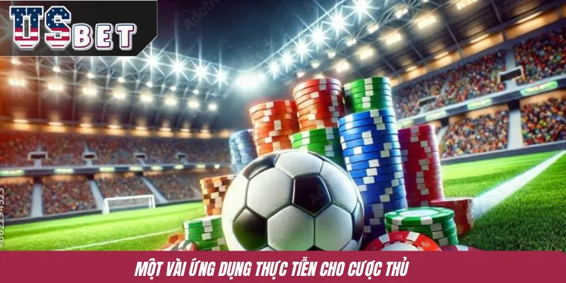 Một vài ứng dụng thực tiễn cho cược thủ 