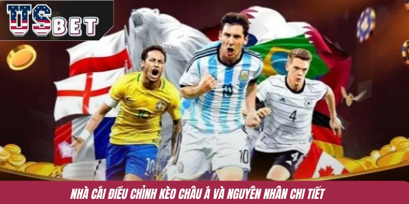 Nhà cái điều chỉnh kèo châu Á và nguyên nhân chi tiết