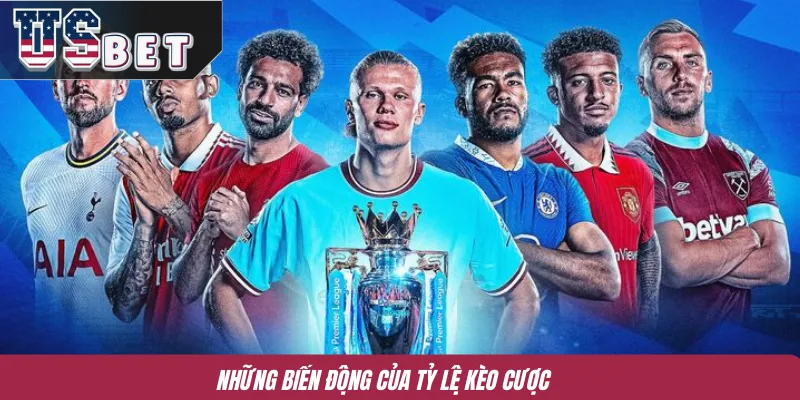 Những biến động của tỷ lệ kèo cược 