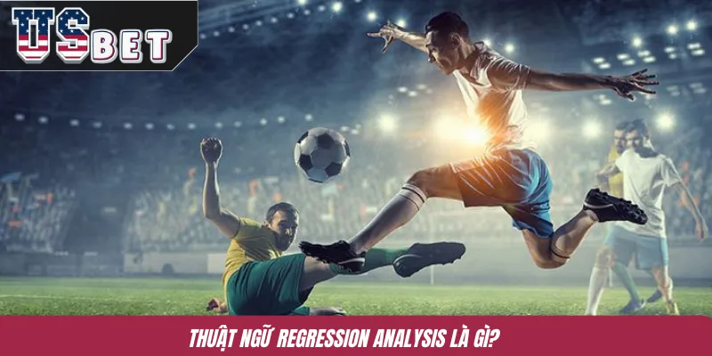 Thuật ngữ Regression Analysis là gì?