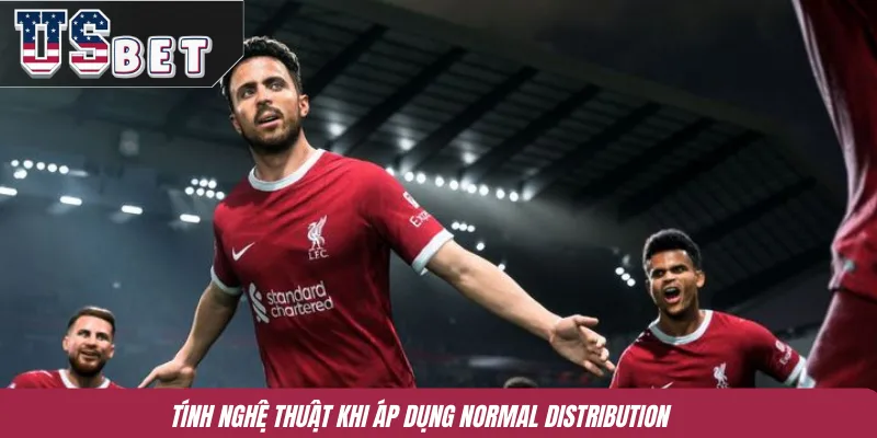 Tính nghệ thuật khi áp dụng Normal Distribution 