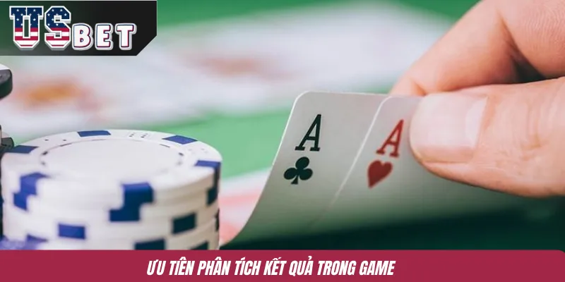 Ưu tiên phân tích kết quả trong game 