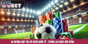 Xu Hướng Hợp Tác Cá Cược Quốc Tế – Tương Lai USBET Bền Vững